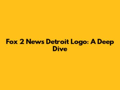 Fox 2 News Detroit Logo: A Deep Dive