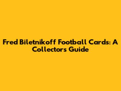 Fred Biletnikoff Football Cards: A Collector's Guide