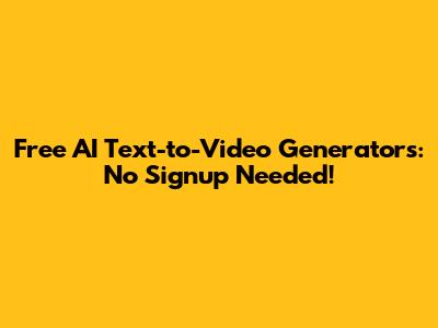 Free AI Text-to-Video Generators: No Signup Needed!