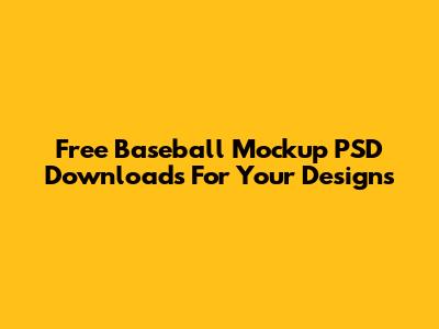 Free Baseball Mockup PSD Downloads For Your Designs