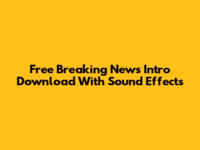 Free Breaking News Intro Download With Sound Effects