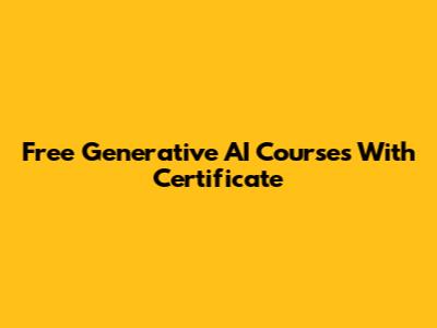 Free Generative AI Courses With Certificate