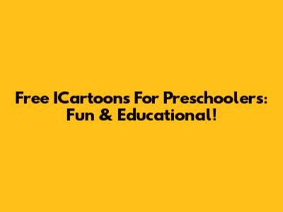 Free ICartoons For Preschoolers: Fun & Educational!