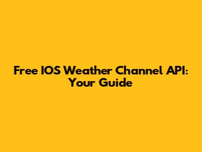 Free IOS Weather Channel API: Your Guide