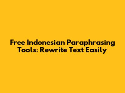 Free Indonesian Paraphrasing Tools: Rewrite Text Easily