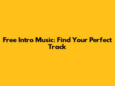 Free Intro Music: Find Your Perfect Track