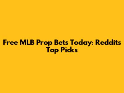 Free MLB Prop Bets Today: Reddit's Top Picks