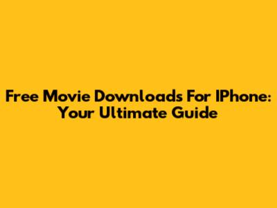 Free Movie Downloads For IPhone: Your Ultimate Guide