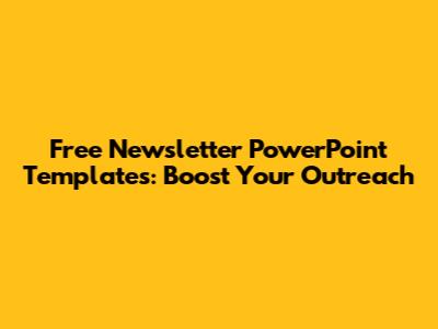 Free Newsletter PowerPoint Templates: Boost Your Outreach