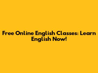 Free Online English Classes: Learn English Now!