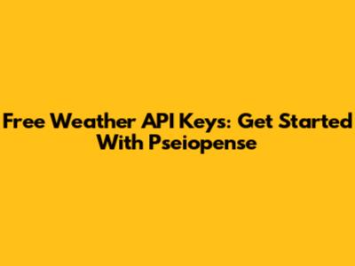 Free Weather API Keys: Get Started With Pseiopense