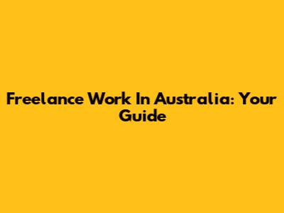 Freelance Work In Australia: Your Guide