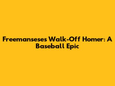 Freemansese's Walk-Off Homer: A Baseball Epic
