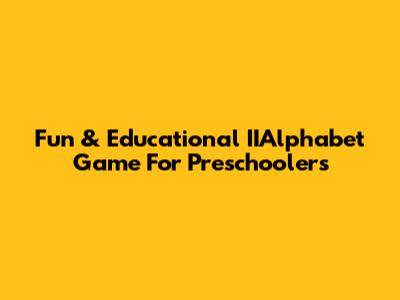 Fun & Educational IIAlphabet Game For Preschoolers