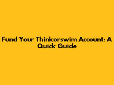Fund Your Thinkorswim Account: A Quick Guide