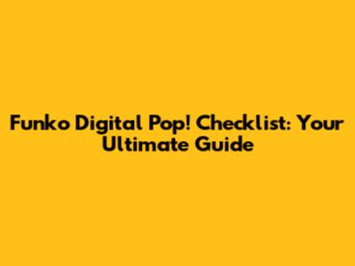 Funko Digital Pop! Checklist: Your Ultimate Guide