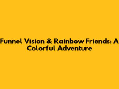 Funnel Vision & Rainbow Friends: A Colorful Adventure