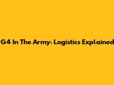 G4 In The Army: Logistics Explained