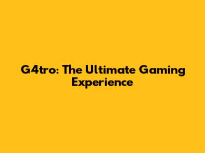 G4tro: The Ultimate Gaming Experience