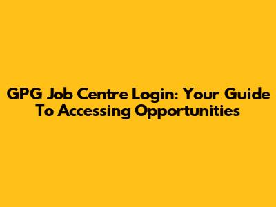 GPG Job Centre Login: Your Guide To Accessing Opportunities
