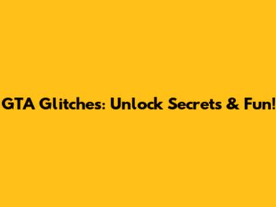 GTA Glitches: Unlock Secrets & Fun!