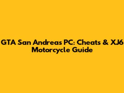 GTA San Andreas PC: Cheats & XJ6 Motorcycle Guide
