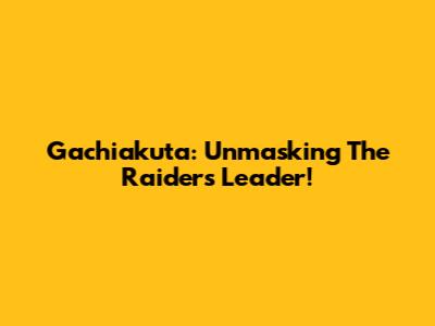 Gachiakuta: Unmasking The Raider's Leader!