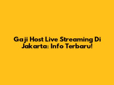 Gaji Host Live Streaming Di Jakarta: Info Terbaru!