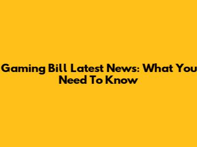 Gaming Bill Latest News: What You Need To Know
