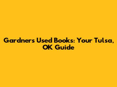 Gardner's Used Books: Your Tulsa, OK Guide