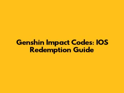 Genshin Impact Codes: IOS Redemption Guide