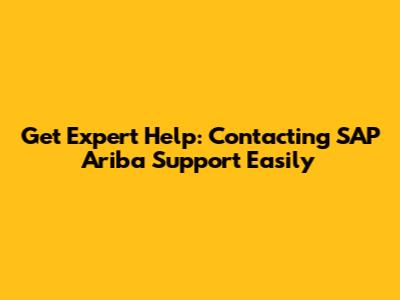 Get Expert Help: Contacting SAP Ariba Support Easily