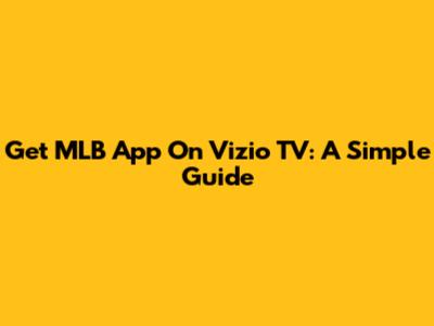 Get MLB App On Vizio TV: A Simple Guide