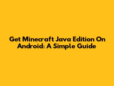 Get Minecraft Java Edition On Android: A Simple Guide