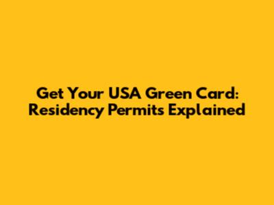 Get Your USA Green Card: Residency Permits Explained