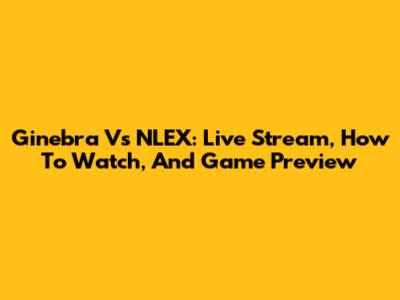 Ginebra Vs NLEX: Live Stream, How To Watch, And Game Preview