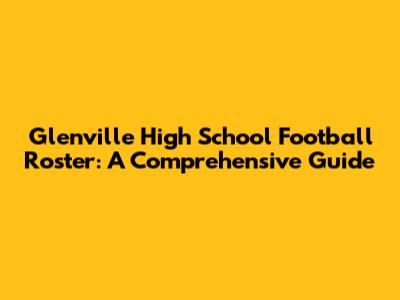 Glenville High School Football Roster: A Comprehensive Guide