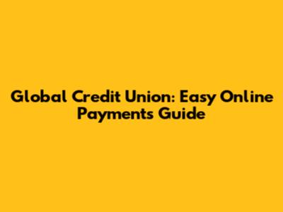 Global Credit Union: Easy Online Payments Guide
