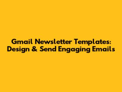Gmail Newsletter Templates: Design & Send Engaging Emails