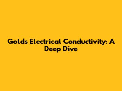 Gold's Electrical Conductivity: A Deep Dive