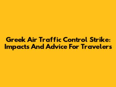 Greek Air Traffic Control Strike: Impacts And Advice For Travelers