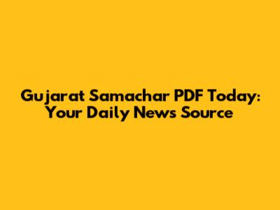 Gujarat Samachar PDF Today: Your Daily News Source