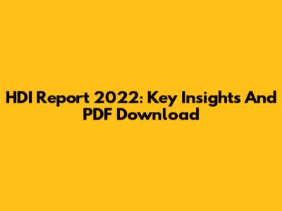 HDI Report 2022: Key Insights And PDF Download