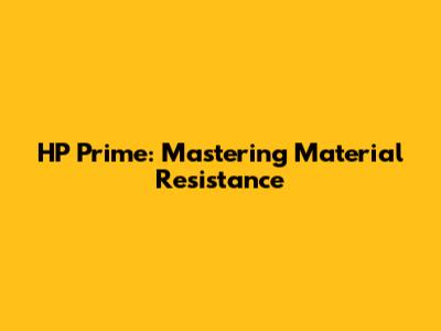 HP Prime: Mastering Material Resistance