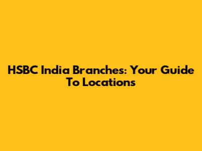 HSBC India Branches: Your Guide To Locations