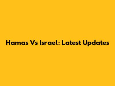 Hamas Vs Israel: Latest Updates