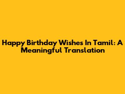 Happy Birthday Wishes In Tamil: A Meaningful Translation