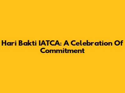 Hari Bakti IATCA: A Celebration Of Commitment