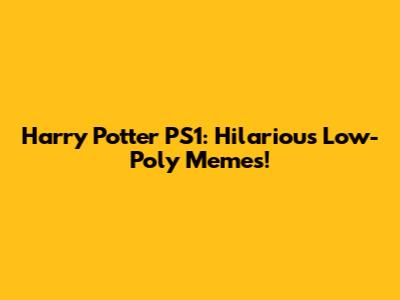 Harry Potter PS1: Hilarious Low-Poly Memes!