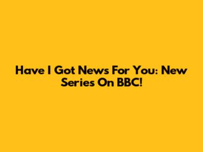 Have I Got News For You: New Series On BBC!